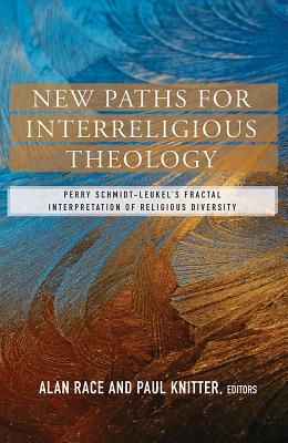 New Paths for Interreligious Theology: Perry Schmidt-Leukel's Fractal Interpretation of Religious Di NEW PATHS FOR INTERRELIGIOUS T 