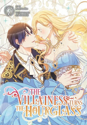 The Villainess Turns the Hourglass, Vol. 7 VILLAINESS TURNS THE HOURGLASS （The Villainess Turns the Hourglass） [ Antstudio ]