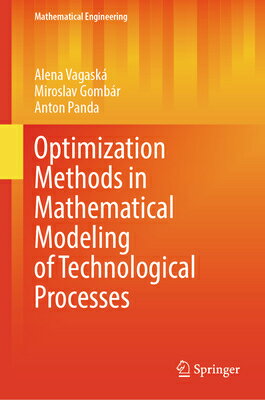 Optimization Methods in Mathematical Modeling of Technological Processes OPTIMIZATION METHODS IN MATHEM （Mathematical Engineering） [ Alena Vagask ]