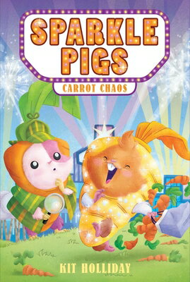 Sparkle Pigs #1: Carrot Chaos SPARKLE PIGS #1 CARROT CHAOS （Sparkle Pigs） [ Kit Holliday ]