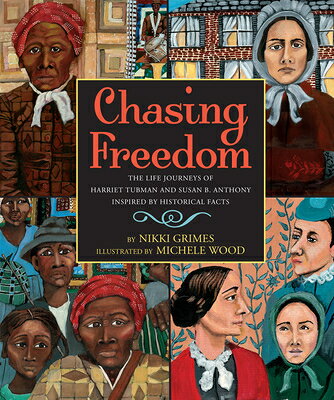 Chasing Freedom: The Life Journeys of Harriet Tubman and Susan B. Anthony, Inspired by Historical Fa CHASING FREEDOM THE LIFE JOURN [ Nikki Grimes ]