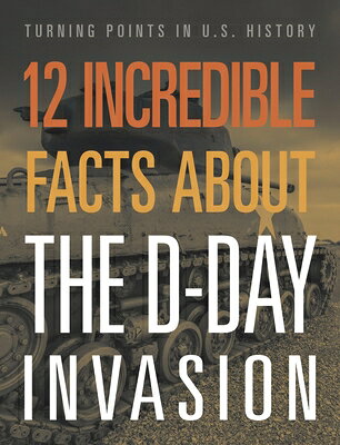 12 Incredible Facts about the D-Day Invasion 12 INCREDIBLE FACTS ABT THE D- [ Lois Sepahban ]