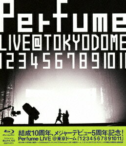 結成10周年、メジャーデビュー5周年記念!Perfume LIVE @東京ドーム「1 2 3 4 5 6 7 8 9 10 11」 【Blu-ray】 [ Perfume ]