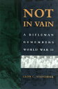 Not in Vain: A Rifleman Remembers World War II NOT IN VAIN REV/E (Rifleman Remem...