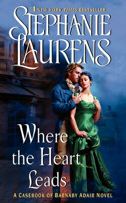 Where the Heart Leads WHERE THE HEART LEADS （Casebook of Barnaby Adair） Stephanie Laurens