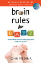 Brain Rules for Baby (Updated and Expanded): How to Raise a Smart and Happy Child from Zero to Five BRAIN RULES FOR BABY (UPDATED John Medina