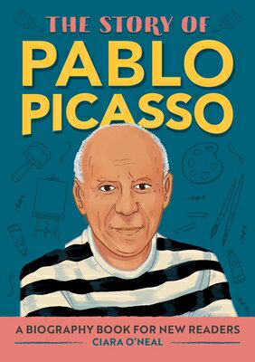 The Story of Pablo Picasso: An Inspiring Biography for Young Readers STORY OF PABLO PICASSO （The Story of Biographies） [ Ciara O'Neal ]