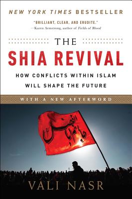 The Shia Revival: How Conflicts Within Islam Will Shape the Future SHIA REVIVAL [ Vali Nasr ]