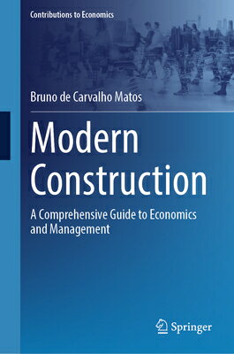 Modern Construction: A Comprehensive Guide to Economics and Management MODERN CONSTRUCTION （Contributions to Economics） 