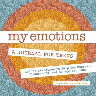 My Emotions: A Journal for Teens: Guided Exercises to Help You Express, Understand, and Manage Emoti