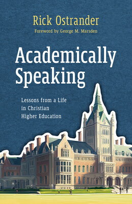 Academically Speaking: Lessons from a Life in Christian Higher Education ACADEMICALLY SPEAKING 