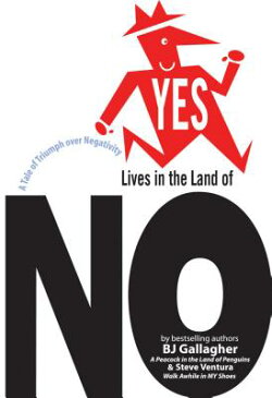 Yes Lives in the Land of No: A Tale of Triumph Over Negativity YES LIVES IN THE LAND OF NO [ B. J. Gallagher ]