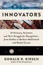 Innovators: 16 Visionary Scientists and Their Struggle for Recognition--From Galileo to Barbara McCl INNOVATORS 