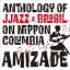 AMIZADE ANTHOLOGY OF JJAZZ*BRASIL ON NIPPON COLUMBIA [ (V.A.) ]