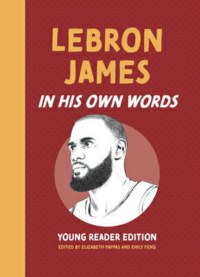 Lebron James: In His Own Words: Young Reader Edition LEBRON JAMES IN HIS OWN WORDS （In Their Own Words: Young Reader Edition） 