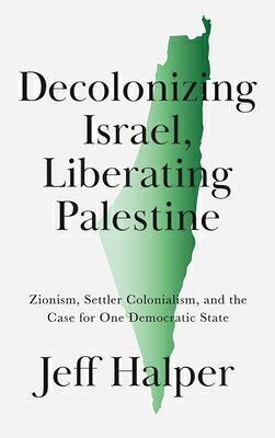 Decolonizing Israel, Liberating Palestine: Zionism, Settler Colonialism, and the Case for One Democr DECOLONIZING ISRAEL LIBERATING 