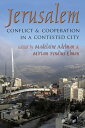 Jerusalem: Conflict and Cooperation in a Contested City JERUSALEM （Syracuse Studies on Peace and Conflict Resolution） Madelaine Adelman