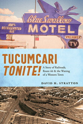 Tucumcari Tonite!: A Story of Railroads, Route 66, and the Waning of a Western Town TUCUMCARI TONITE 