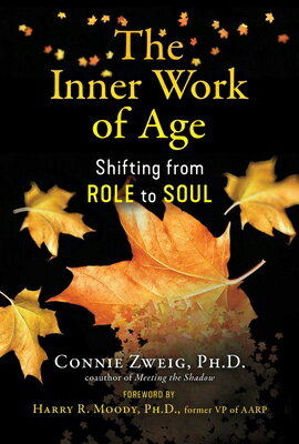 The Inner Work of Age: Shifting from Role to Soul AGE [ Connie Zweig ]