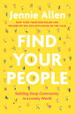 Find Your People: Building Deep Community in a Lonely World FIND YOUR PEOPLE Jennie Allen