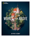 National Geographic World from Above NATL GEOGRAPHIC WORLD FROM ABO [ Jeffrey Ke...