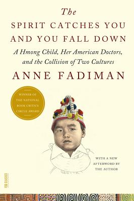 The Spirit Catches You and You Fall Down: A Hmong Child, Her American Doctors, and the Collision of SPIRIT CATCHES YOU & YOU FALL （FSG Classics） [ Anne Fadiman ]