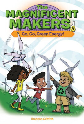 The Magnificent Makers #8: Go, Go, Green Energy! MAGNIFICENT MAKERS #8 GO GO GR （Magnificent Makers） [ Theanne Griffith ]