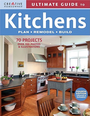 Ultimate Guide to Kitchens: Plan, Remodel, Build ULTIMATE GT KITCHENS 4/E （Ultimate Guide To... (Creative Homeowner)） [ Fran J. Donegan ]