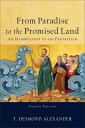 From Paradise to the Promised Land: An Introduction to the Pentateuch FROM PARADISE TO THE PROMISED T. Desmond Alexander