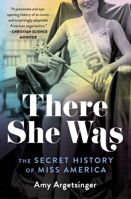 There She Was: The Secret History of Miss America THERE SHE WAS （Must-Read Women's History） [ Amy Argetsinger ]
