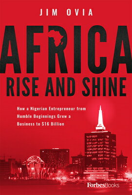 Africa Rise and Shine: How a Nigerian Entrepreneur from Humble Beginnings Grew a Business to $16 Bil