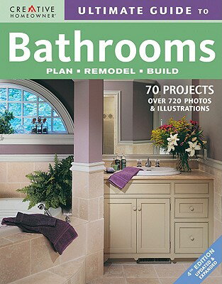 Ultimate Guide to Bathrooms: Plan, Remodel, Build ULTIMATE GT BATHROOMS 4/E （Ultimate Guide To... (Creative Homeowner)） [ Fran J. Donegan ]
