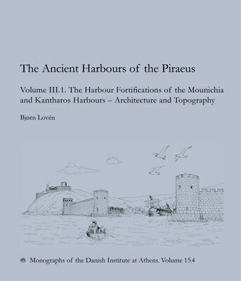 The Ancient Harbours of Piraeus: Volume III. 1-2 ANCIENT HARBOURS OF PIRAEUS （Monographs of the Danish Institute at Athens） [ Bjrn Lovn ]