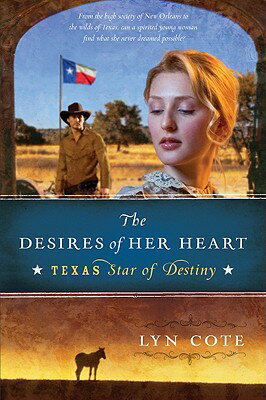 The Desires of Her Heart TX STAR OF DESTINY BK1 DESIRE （Texas: Star of Destiny） [ Lyn Cote ]