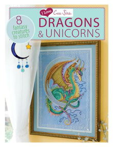 I Love Cross Stitch - Dragons & Unicorns: 8 Fantasy Creatures to Stitch I LOVE CROSS STITCH I LOVE CRO （I Love Cross Stitch） [ Various Contributors ]