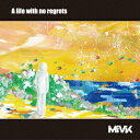 A life with no regrets [ MiVK ]