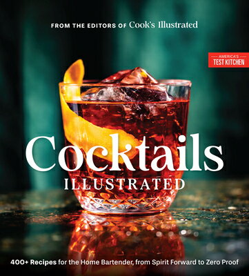 Cocktails Illustrated: 400+ Recipes for the Home Bartender, from Spirit Forward to Zero Proof COCKTAILS ILLUS [ America's Test Kitchen ]