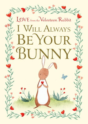 I Will Always Be Your Bunny: Love from the Velveteen Rabbit I WILL ALWAYS BE YOUR BUNNY [ Frances Gilbert ]