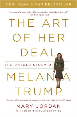 The Art of Her Deal: The Untold Story of Melania Trump ART OF HER DEAL [ Mary Jordan ]