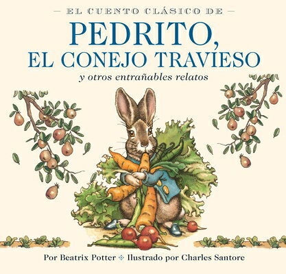 El Cuento Clsico de Pedrito, El Conejo Travieso: Y Otros Entraables Relatos SPA-CUENTO CLASICO DE PEDRITO （Charles Santore Children's Classics） 