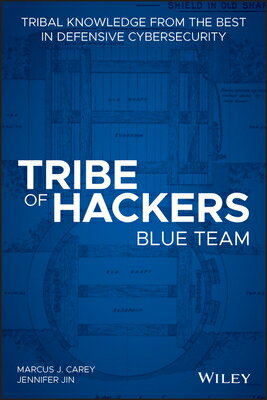 Tribe of Hackers Blue Team: Tribal Knowledge from the Best in Defensive Cybersecurity TRIBE OF HACKERS BLUE TEAM （Tribe of Hackers） [ Marcus J. Carey ]