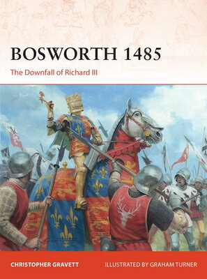 Bosworth 1485: The Downfall of Richard III CAMPAIGN #360 BOSWORTH 1485 （Campaign） [ Christopher Gravett ]