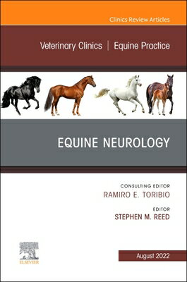 Equine Neurology, an Issue of Veterinary Clinics of North America: Equine Practice: Volume 38-2 EQUINE NEUROLOGY AN ISSUE OF V （Clinics: Internal Medicine） Stephen M. Reed