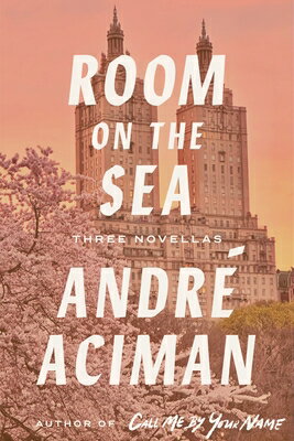 Room on the Sea: Three Novellas ROOM ON THE SEA [ Andr Aciman ]