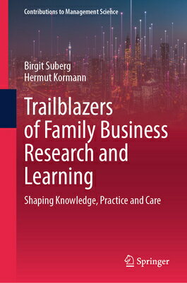 Trailblazers of Family Business Research and Learning: Shaping Knowledge, Practice and Care TRAILBLAZERS OF FAMILY BUSINES （Contributions to Management Science） 