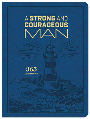 A Strong and Courageous Man: 365 Devotions STRONG & COURAGEOUS MAN 