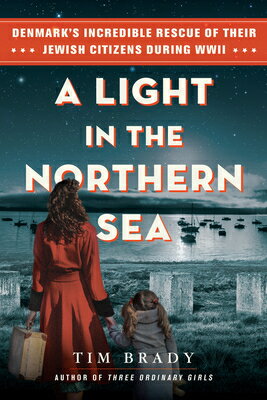 A Light in the Northern Sea: Denmark's Incredible Rescue of Their Jewish Citizens During WWII LIGHT IN THE NORTHERN SEA [ Tim Brady ]