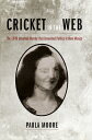 Cricket in the Web: The 1949 Unsolved Murder That Unraveled Politics in New Mexico CRICKET IN THE WEB [ Paula Moore ]