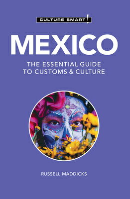 Mexico - Culture Smart!: The Essential Guide to Customs & Culture CULTURE SMART MEXICO - CULTURE （Culture Smart! The Essential Guide to Customs & Culture） [ Russell Maddicks ]
