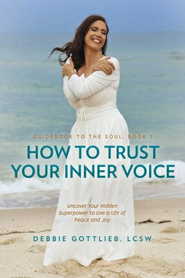 How to Trust Your Inner Voice: Uncover Your Hidden Superpower to Live a Life of Peace and Joy HT TRUST YOUR INNER VOICE [ Debbie Gottlieb ]